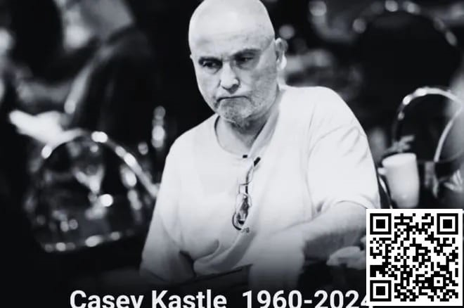 【ACR扑克】The Hendon Mob传奇牌手Casey Kastle去世